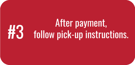 #3 - After payment, follow pick-up instructions.